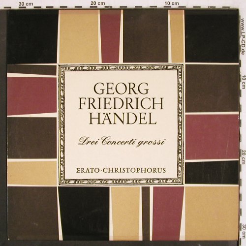 Händel,Georg Friedrich: Drei Concerti grossi, Christophorus/Erato (CGLP 75 741), D, Mono Typ: LP Best.-Nr.: K1374 Preis: 9,00 Euro