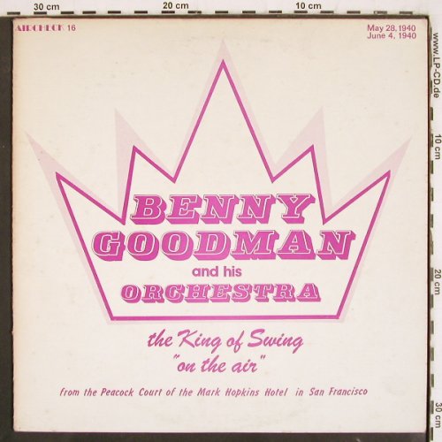Goodman,Benny: The King Of Swing on the air (1940), Aircheck(16), US, m /vg+,  - LP - V3713 - 12,50 Euro