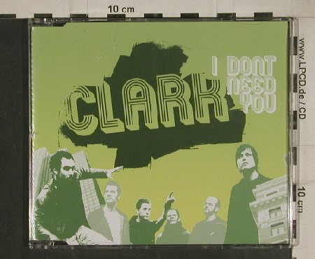 Clark: I don't need you+1+video, Roasting House(RHRCDS 114-8,), D, 2005 - CD5inch - 80520 - 3,00 Euro