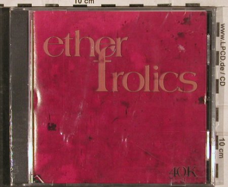 Ether Frolics: 40k, FS-New, Trocadero(), D,  - CD - 83080 - 5,00 Euro