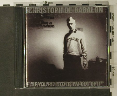 de Babalon,Christoph: If You're Not Into It, I'm Out Of I, DHR(DHR cd 8), UK, 1997 - CD - 54356 - 11,50 Euro