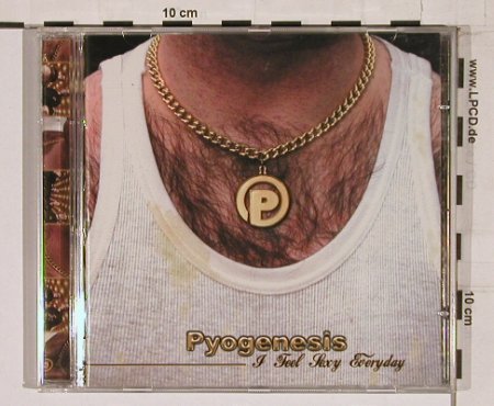 Pyogenesis: I Feel Sexy Everday, 5Tr., Hamburg Rec.(), D, 2002 - CD5inch - 61858 - 6,00 Euro