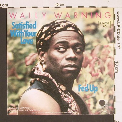 Wally Warning: Satisfied with your Love/Fed Up, Weryton/Teldec(6.14038 AC), D, 1983 - 7inch - S8404 - 2,50 Euro