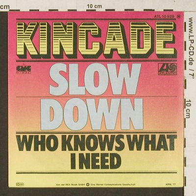 Kincade: Slow Down / Who knows what I need, Atlantic(ATL 10 929 N), D, 1977 - 7inch - S9423 - 1,50 Euro