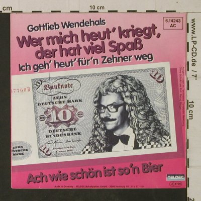 Wendehals,Gottlieb: Wer mich heu' kriegt,der hat.., Teldec(6.14243 AC), D, 1984 - 7inch - T1951 - 3,00 Euro