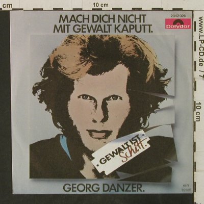 Danzer,Georg: Mach dich nicht mit Gewalt kaputt, Polydor(2042 026), D, 1976 - 7inch - T3409 - 3,00 Euro