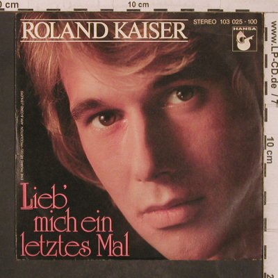 Kaiser,Roland: Lieb mich ein letztes Mal / Gloria, Hansa(103 025-100), D, 1981 - 7inch - T5571 - 2,50 Euro