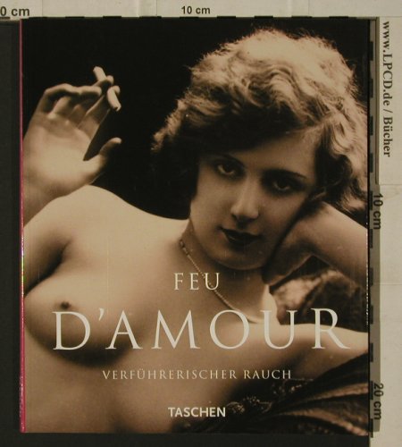 Feu d' Amour: Verführerischer Rauch, M.Koetzle, Taschen Verlag(3-8228-8411-1), , 1994 - Buch - 40169 - 4,00 Euro