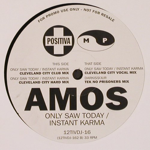 Amos: Only Saw Today/Instand Karma, Positiva MP (12TIVDJ-16), UK, Promo, 1994 Typ: 12"*2 Best.-Nr.: V5396 Preis: 5,00 Euro
