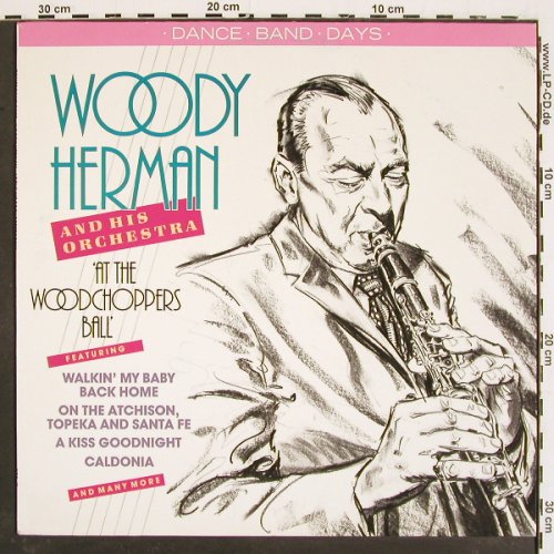 Herman,Woody & his Orchestra: At the Woodchoppers Ball'  (40's), Dance Band Days (DBD 09), D, 1987 Typ: LP Best.-Nr.: V4898 Preis: 7,50 Euro